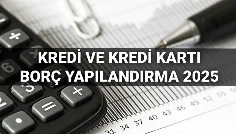 Kredi ve Kredi Kartı Borçlarının Yapılandırılması: 2025 Yılına Özel Fırsatlar