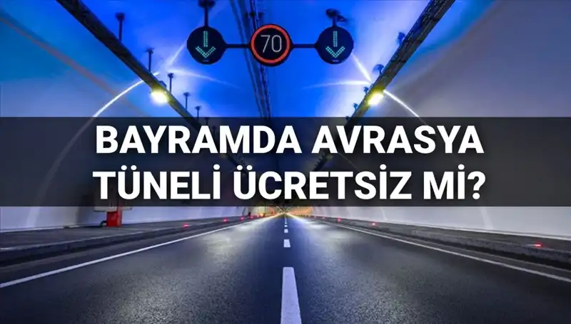 Bayramda Avrasya Tüneli Ücretleri: Ücretsiz mi, Ücretli mi?